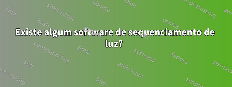 Existe algum software de sequenciamento de luz? 