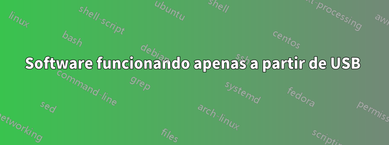 Software funcionando apenas a partir de USB