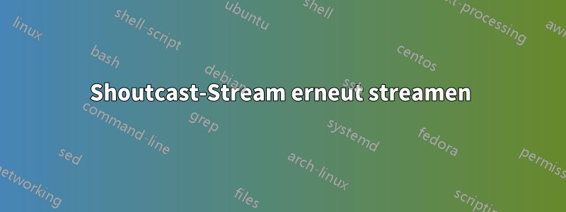 Shoutcast-Stream erneut streamen