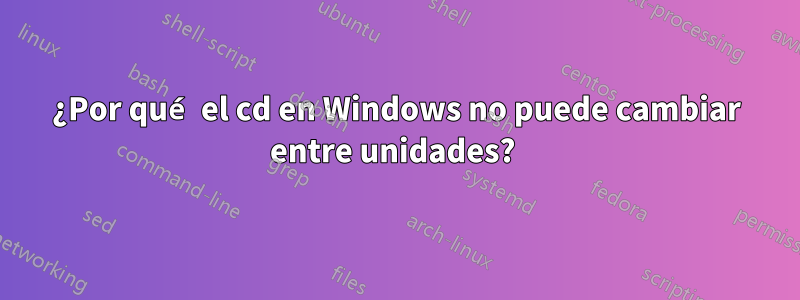 ¿Por qué el cd en Windows no puede cambiar entre unidades? 