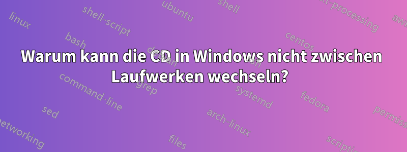 Warum kann die CD in Windows nicht zwischen Laufwerken wechseln? 