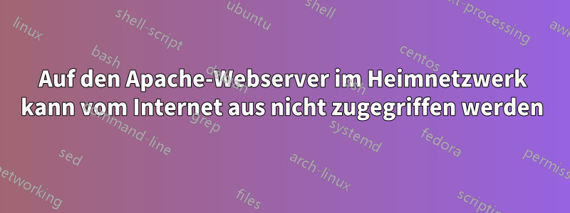 Auf den Apache-Webserver im Heimnetzwerk kann vom Internet aus nicht zugegriffen werden