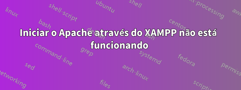 Iniciar o Apache através do XAMPP não está funcionando