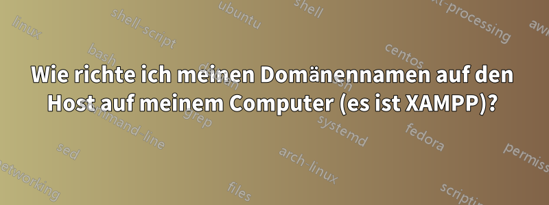 Wie richte ich meinen Domänennamen auf den Host auf meinem Computer (es ist XAMPP)?