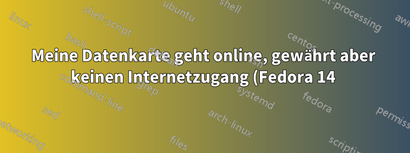 Meine Datenkarte geht online, gewährt aber keinen Internetzugang (Fedora 14)