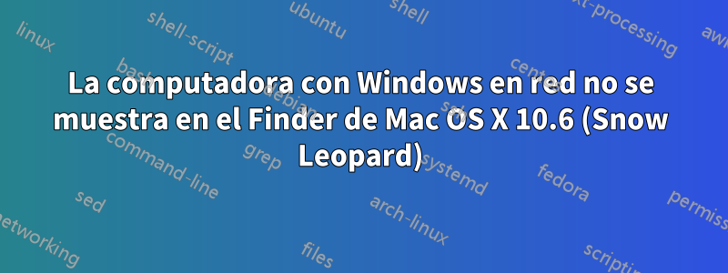 La computadora con Windows en red no se muestra en el Finder de Mac OS X 10.6 (Snow Leopard)