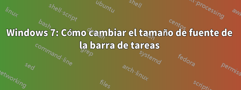 Windows 7: Cómo cambiar el tamaño de fuente de la barra de tareas