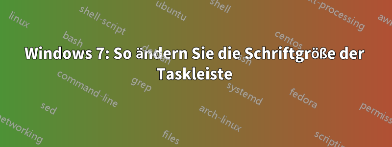 Windows 7: So ändern Sie die Schriftgröße der Taskleiste