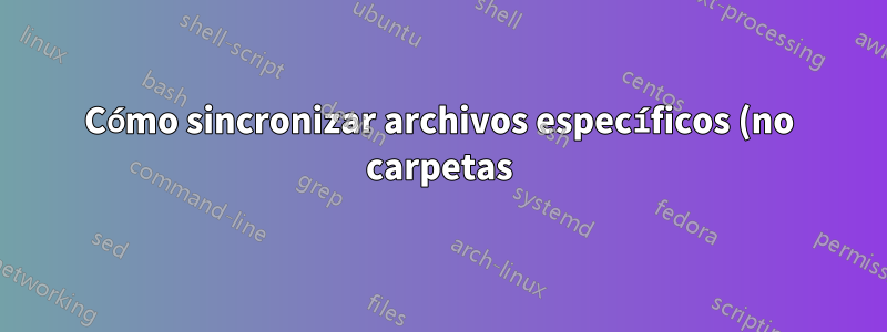 Cómo sincronizar archivos específicos (no carpetas) en Windows 7