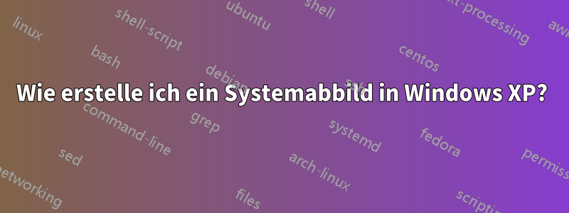 Wie erstelle ich ein Systemabbild in Windows XP?