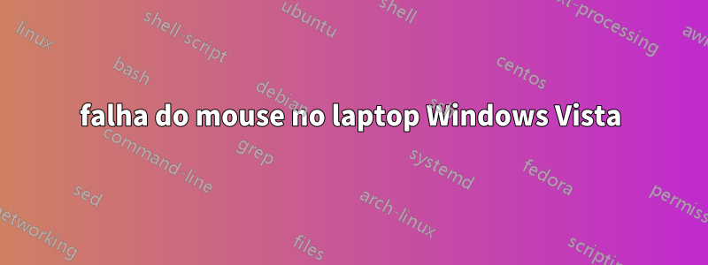 falha do mouse no laptop Windows Vista