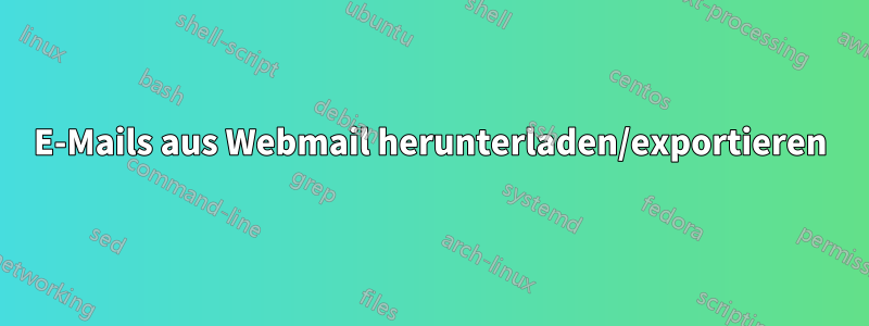 E-Mails aus Webmail herunterladen/exportieren