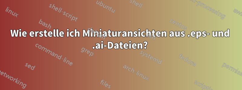 Wie erstelle ich Miniaturansichten aus .eps- und .ai-Dateien?
