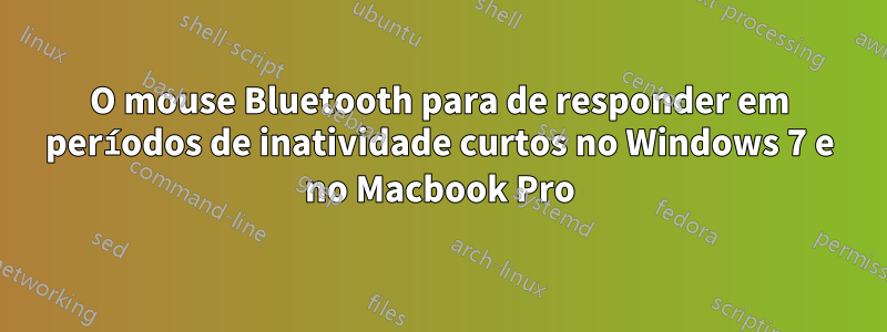 O mouse Bluetooth para de responder em períodos de inatividade curtos no Windows 7 e no Macbook Pro