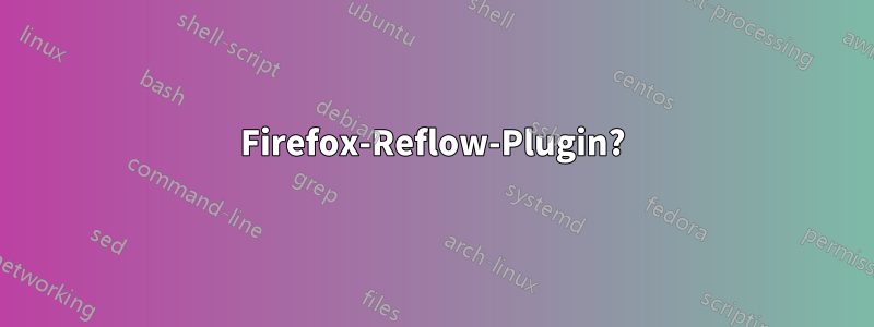 Firefox-Reflow-Plugin?