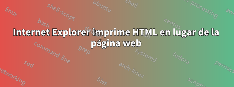 Internet Explorer imprime HTML en lugar de la página web