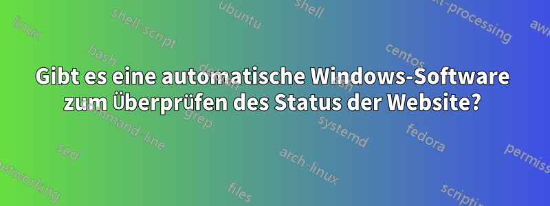Gibt es eine automatische Windows-Software zum Überprüfen des Status der Website?