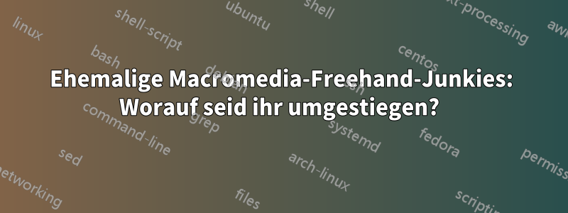 Ehemalige Macromedia-Freehand-Junkies: Worauf seid ihr umgestiegen?