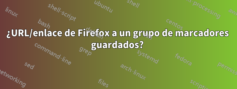 ¿URL/enlace de Firefox a un grupo de marcadores guardados?