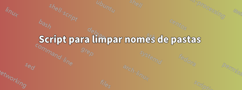 Script para limpar nomes de pastas