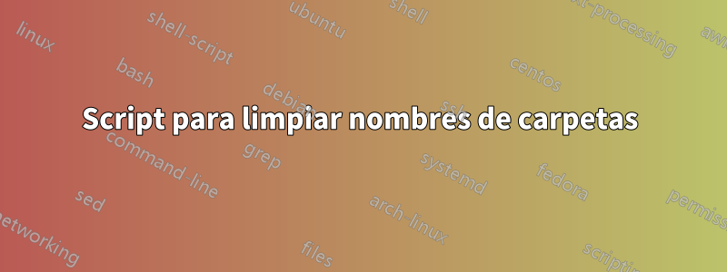 Script para limpiar nombres de carpetas