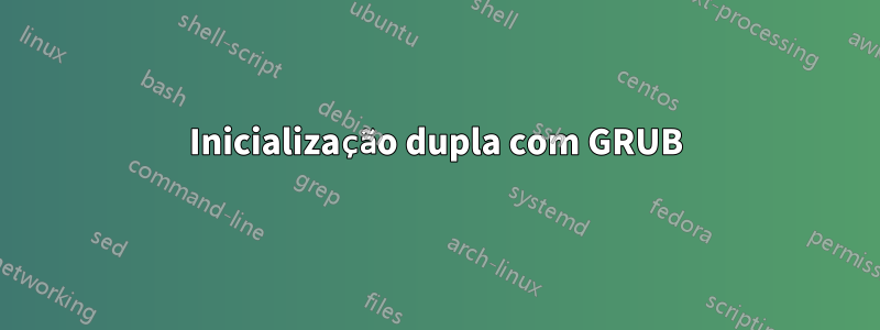 Inicialização dupla com GRUB