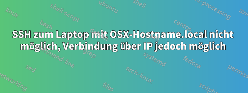 SSH zum Laptop mit OSX-Hostname.local nicht möglich, Verbindung über IP jedoch möglich