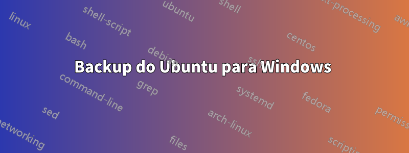 Backup do Ubuntu para Windows