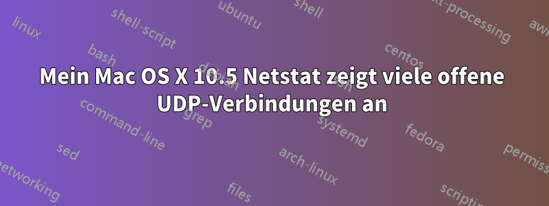 Mein Mac OS X 10.5 Netstat zeigt viele offene UDP-Verbindungen an