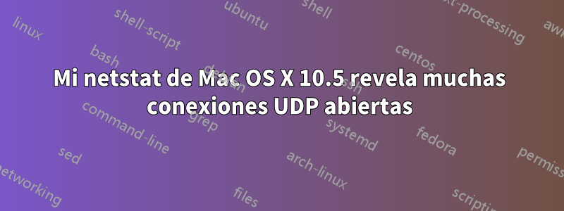 Mi netstat de Mac OS X 10.5 revela muchas conexiones UDP abiertas