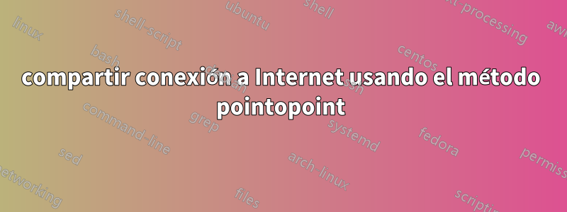 compartir conexión a Internet usando el método pointopoint