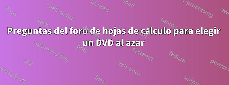 Preguntas del foro de hojas de cálculo para elegir un DVD al azar