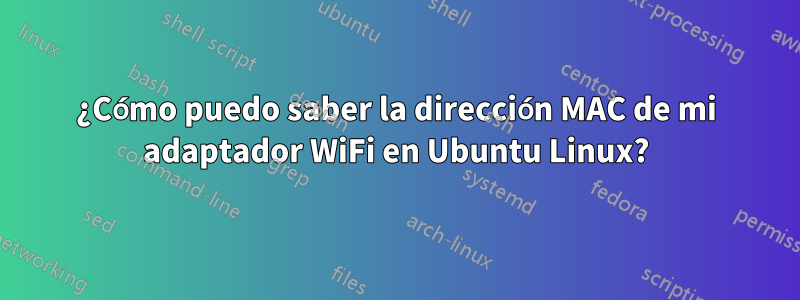 ¿Cómo puedo saber la dirección MAC de mi adaptador WiFi en Ubuntu Linux?