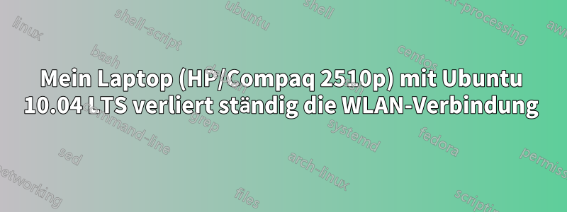 Mein Laptop (HP/Compaq 2510p) mit Ubuntu 10.04 LTS verliert ständig die WLAN-Verbindung