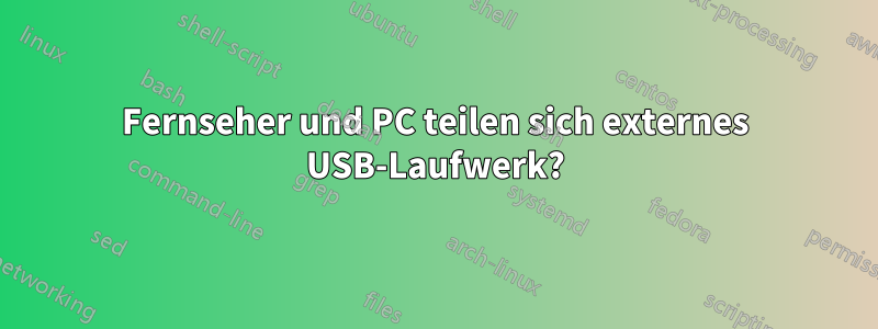 Fernseher und PC teilen sich externes USB-Laufwerk?