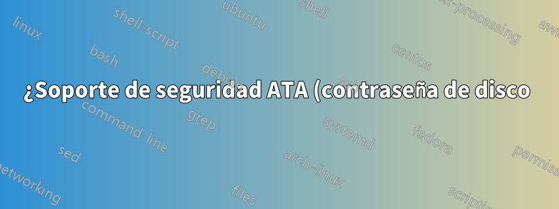 ¿Soporte de seguridad ATA (contraseña de disco) en las placas base con chipset Intel P67?