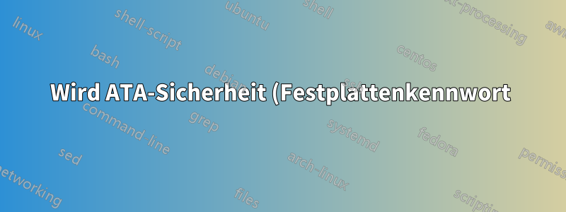 Wird ATA-Sicherheit (Festplattenkennwort) durch Motherboards mit Intel P67-Chipsatz unterstützt?
