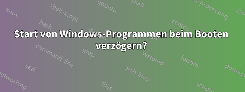 Start von Windows-Programmen beim Booten verzögern?