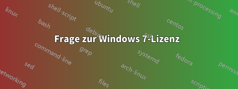 Frage zur Windows 7-Lizenz 