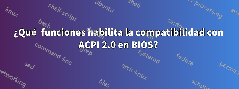 ¿Qué funciones habilita la compatibilidad con ACPI 2.0 en BIOS?