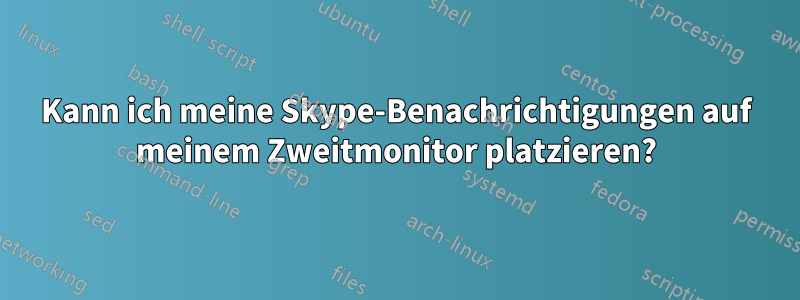 Kann ich meine Skype-Benachrichtigungen auf meinem Zweitmonitor platzieren?