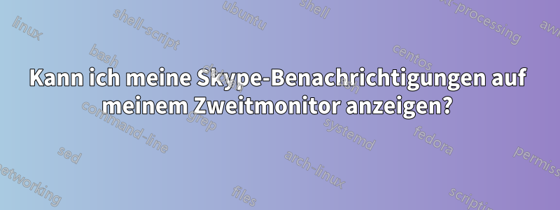 Kann ich meine Skype-Benachrichtigungen auf meinem Zweitmonitor anzeigen?