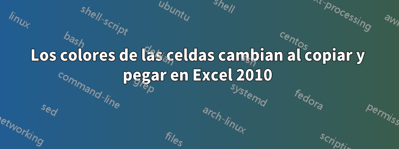 Los colores de las celdas cambian al copiar y pegar en Excel 2010