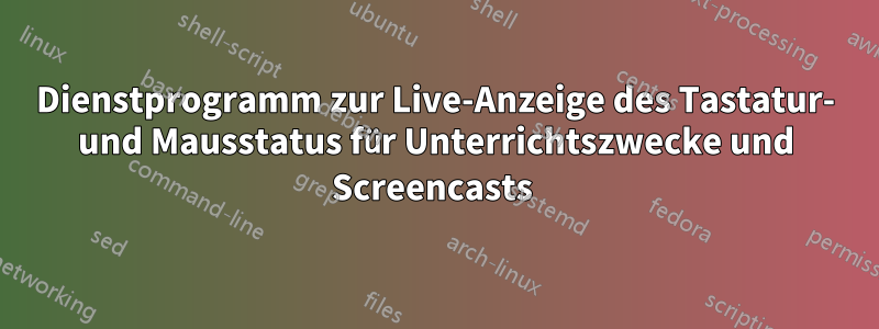 Dienstprogramm zur Live-Anzeige des Tastatur- und Mausstatus für Unterrichtszwecke und Screencasts 