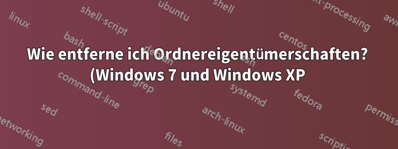 Wie entferne ich Ordnereigentümerschaften? (Windows 7 und Windows XP)