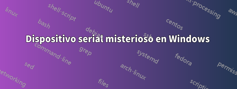 Dispositivo serial misterioso en Windows