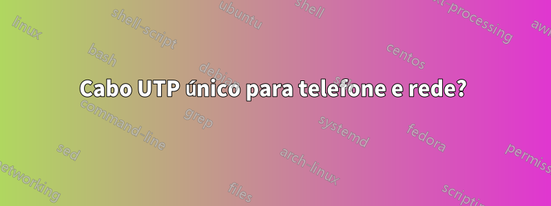 Cabo UTP único para telefone e rede?