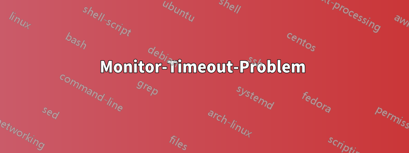 Monitor-Timeout-Problem