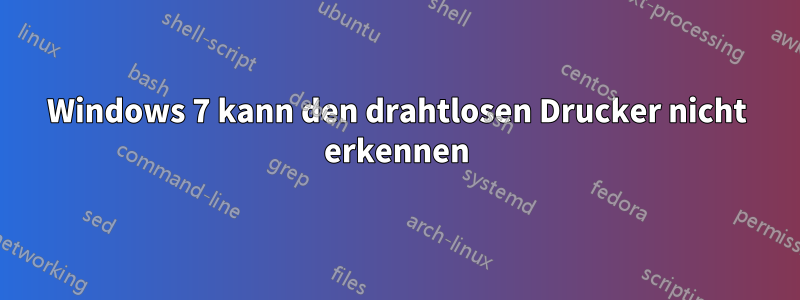 Windows 7 kann den drahtlosen Drucker nicht erkennen