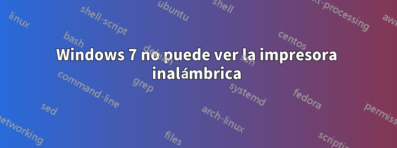 Windows 7 no puede ver la impresora inalámbrica